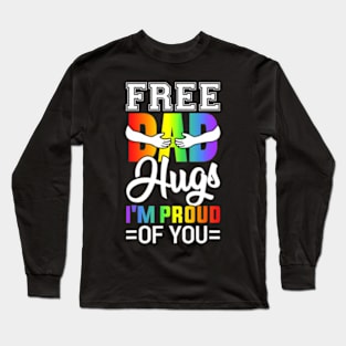 Free Dad Hugs I'm Proud Of You Pride Month Long Sleeve T-Shirt